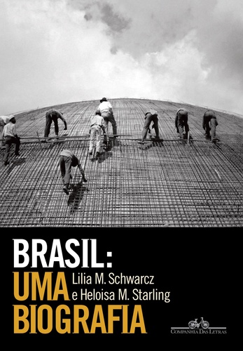 'Brasil - Uma Biografia', de Lilia Moritz Schwarcz e Heloísa Starling / Divulgação