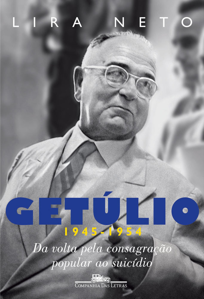 'Getúlio (1945-1954) - da Volta Pela Consagração Popular ao Suicídio', de Lira Neto / Divulgação