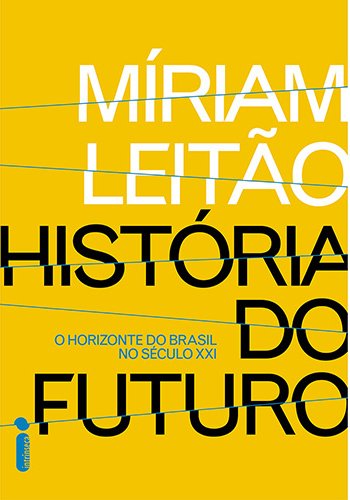 'História do Futuro - o Horizonte do Brasil No Século XXI', de Mirian Leitão / Divulgação